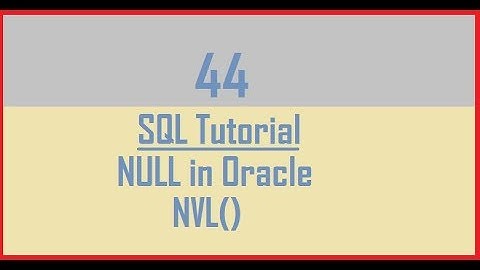 Tutorial 44 : NULL in Oracle || NVL() Explained