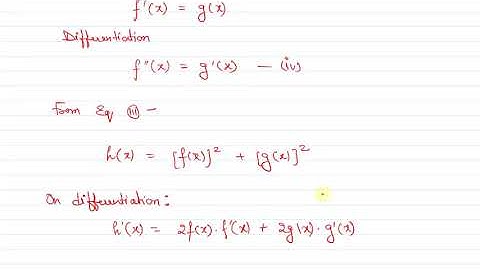 Let f be a twice differentiable function such that f′(x)=−f(x) and f′(x)=g(x), h(x)=[f(x)]2+[g(x)]^2
