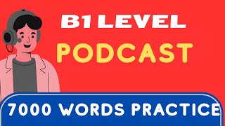 B1 Level English Podcast | 7000 Words Practice for Listening & Speaking 🎧