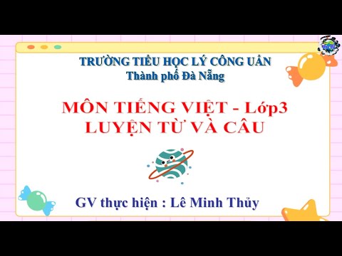Lớp 3-Môn: Luyện từ và câu-Bài: NHÂN HÓA,ÔN TẬP CÁCH ĐẶT VÀ TRẢ LỜI CÂU HỎI 