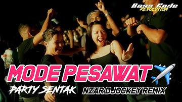 DJ MODE PESAWAT ✈️ PARTY SENTAK GACOR - NZAR D