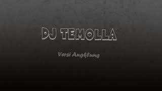 DJ TEMOLLA || VERSI ANGKLNG