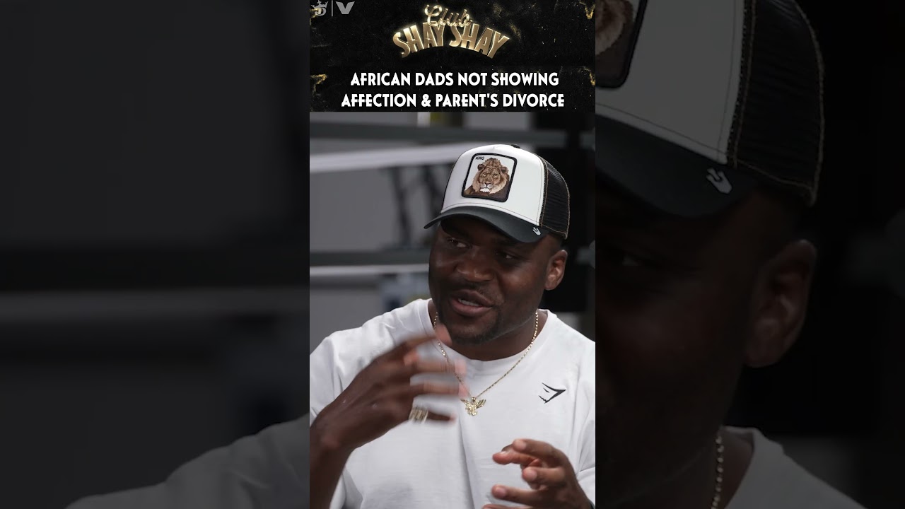 ⁣African Dads Not Showing Affection & Parent's Divorce - Francis Ngannou | CLUB SHAY SHAY