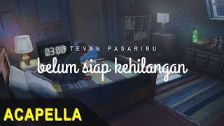 [acapella  Lirik] Stevan Pasaribu - Belum Siap Kehilangan | tanpa musik