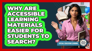 Why Are Accessible Learning Materials Easier For Students To Search? - Special Education Learning