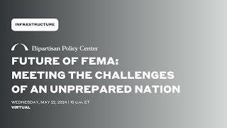 Future of FEMA: Meeting the Challenges of an Unprepared Nation