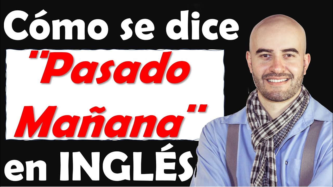 Como se dice PASADO MAÑANA en INGLÉS / te vas a sorprender - YouTube