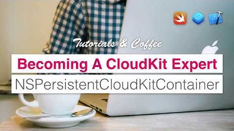 Should I use the new NSPersistentCloudKitContainer? - Becoming a CloudKit Expert #2 (Tutorial)