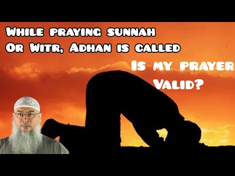 If while praying sunnah or Witr, the Adnan is called, is my prayer valid? - Assim al hakeem