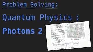 Problem Solving Physics - Quantum Physics, Photons 2