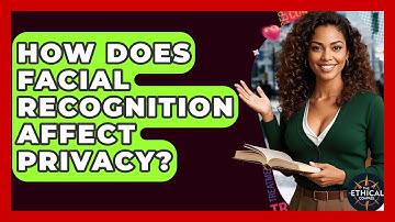 How Does Facial Recognition Affect Privacy? - The Ethical Compass