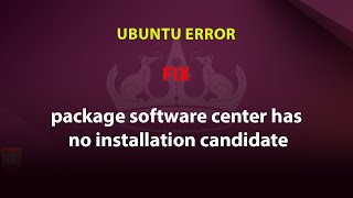 UBUNTU FIX: package software center has no installation candidate