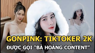 Gonpink: TikToker 2k được gọi 