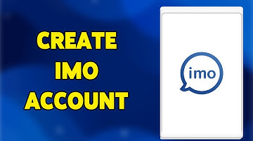 How To Create IMO Account 2024 | Quick Guide To Sign Up & Set Up Your IMO Profile