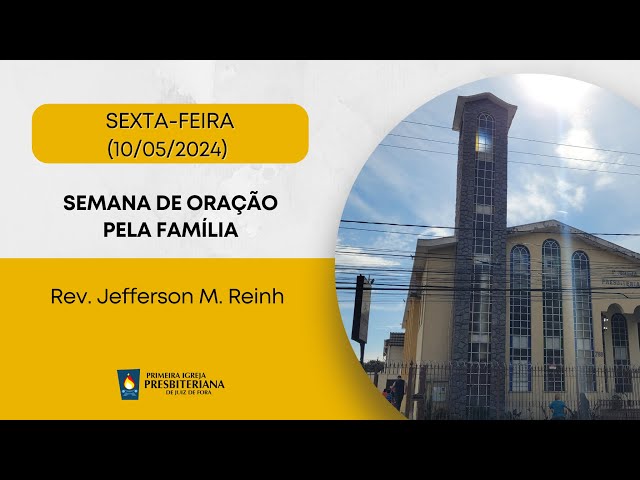SEMANA DE ORAÇÃO PELA FAMÍLIA - SEXTA 10/05/2024