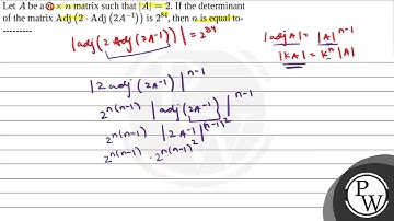 Let \(A\) be a \(n \times n\) matrix such that \(|A|=2\). If the determinant of the matrix \(\op....