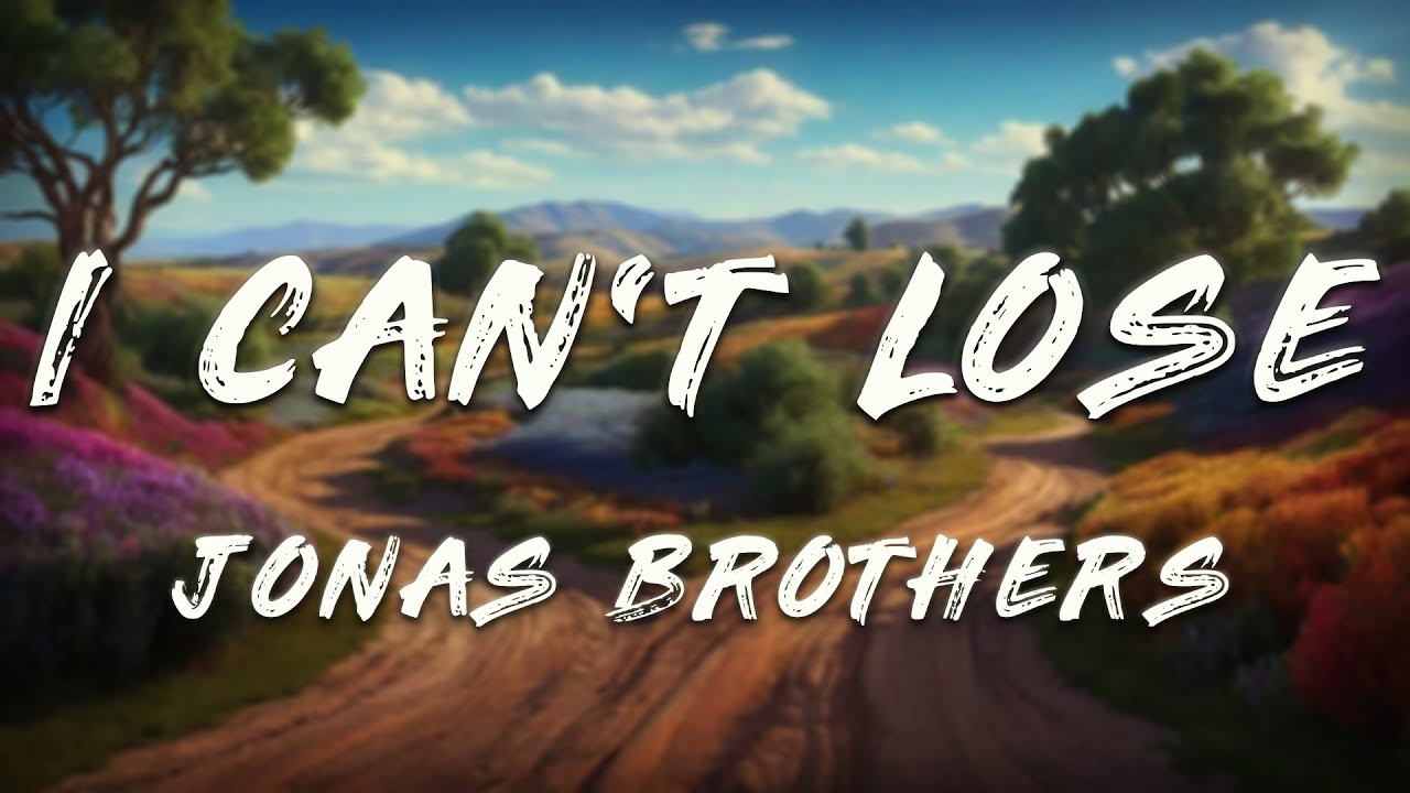 Jonas Brothers - I Can’t Lose (Lyrics) Jonas Brothers - I Can’t Lose (Lyrics)