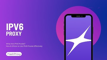 What Are IPv6 Proxies? | Ultimate Guide to IPv6 Proxies & Their Best Uses | FlashProxy