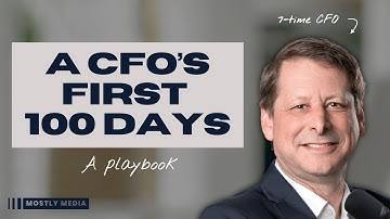 A CFO’s First 100 Days – A Playbook by Seven-Time CFO Stephen Grist