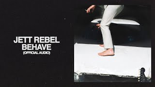 Video thumbnail of "Jett Rebel - Behave (Official Audio)"