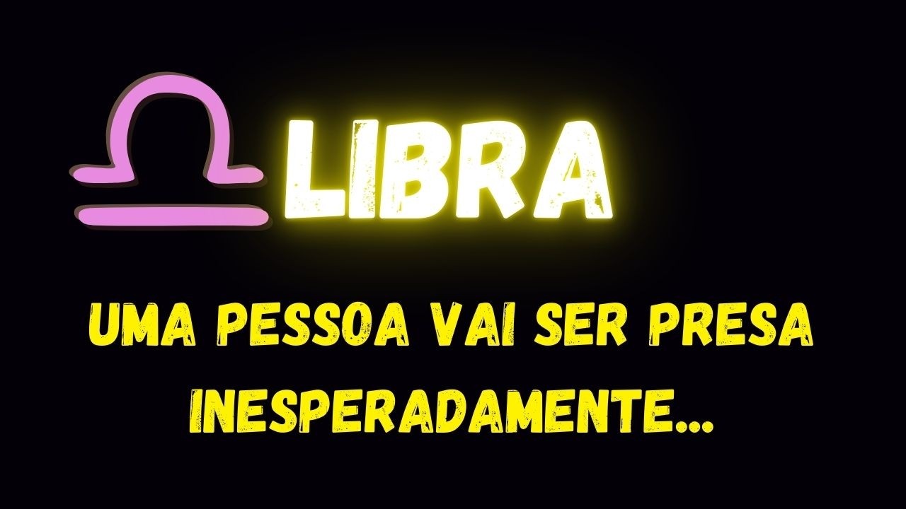 ♎️LIBRA😮UMA PESSOA VAI SER PRESA INESPERADAMENTE...