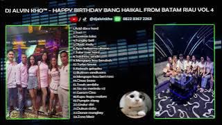 DJ ALVIN KHO™ - HAPPY BIRTHDAY BANG HAIKAL FROM BATAM RIAU VOL 4