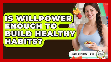 Is Willpower Enough To Build Healthy Habits? - Smart Steps to Wellness