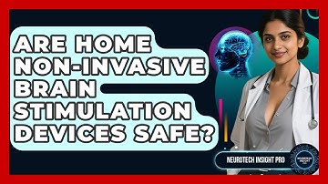 Are Home Non-Invasive Brain Stimulation Devices Safe? - Neurotech Insight Pro
