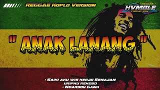 ANAK LANANG - Ndarboy Gank REGGAE HVMBLE VERSION