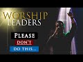 5 things christian worship leaders need to stop doing in the church today