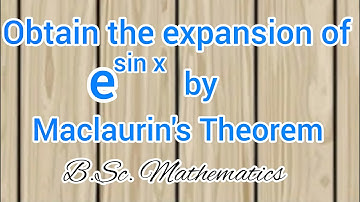 Obtain the Expansion of e^sin x by Maclaurin