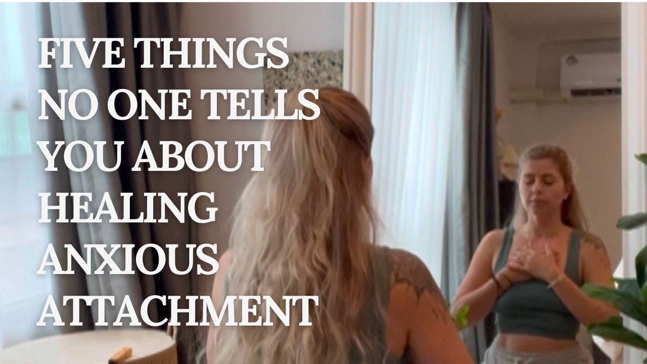 Five Things No One Tells You About Healing Anxious Attachment - YouTube