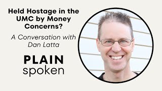 Don’t Let Money Hold You Hostage in the UMC - A Conversation with Rev. Dan Latta by PlainSpoken 1,939 views 1 month ago 34 minutes