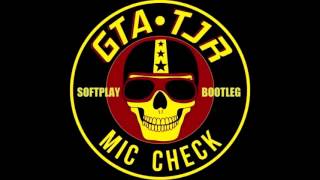 GTA & TJR - Mic Check (Softplay Bootleg)