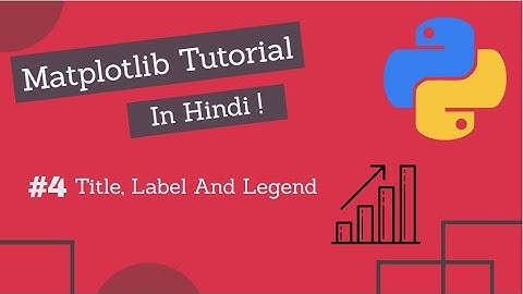 Matplotlib Tutorial Hindi Part 04 : Titles Labels And Legend