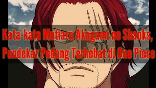 Kata-kata Mutiara Akagami no Shanks, Pendekar Pedang Terhebat di One Piece