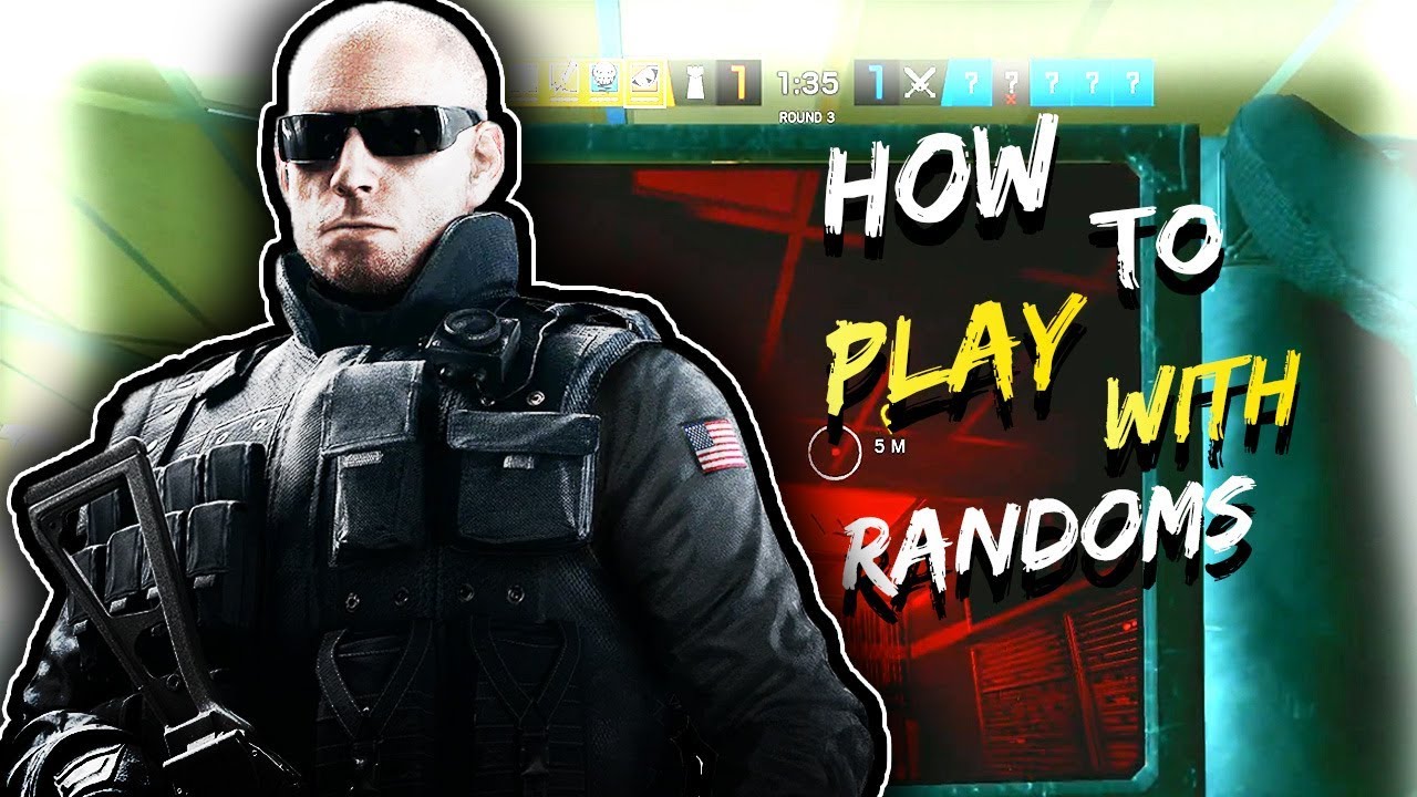 How to Play With Randoms - Rainbow Six Siege - YouTube