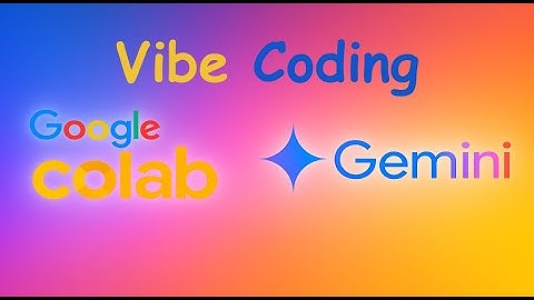 Vibe Coding with Gemini AI in Google Colab: Code Less, Do More!