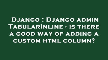 Django : Django admin TabularInline - is there a good way of adding a custom html column?