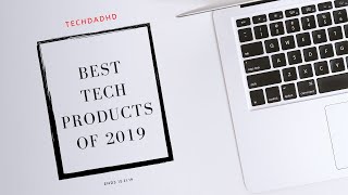 BEST TECH PRODUCTS FOR 2019