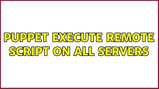 puppet execute remote script on all servers (3 Solutions!!) Wealth