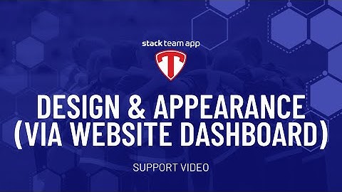 Design & Appearance (via Website Dashboard) - Help Video | Stack Team App