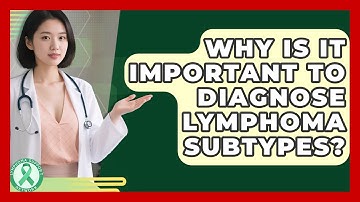 Why Is It Important To Diagnose Lymphoma Subtypes? - Lymphoma Support Network