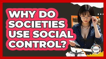 Why Do Societies Use Social Control? - Anthropology Insights