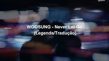 WOOSUNG - Never Let Go (Legenda/Tradução)