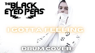 Black Eyed Pees-I Gotta Feeling- Drum Cover