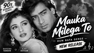 Mauka Milega To Hum Bata Denge | 90s Romantic Remix | Raveena Tandon & Ajay Devgn | New Song