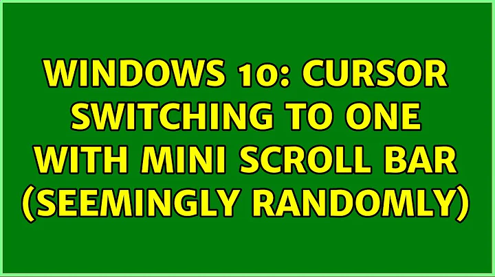 Windows 10: Cursor switching to one with mini scroll bar (seemingly randomly) (2 Solutions!!)