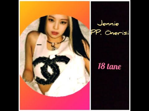 Jennie PP önerisi .18 tane!🌹