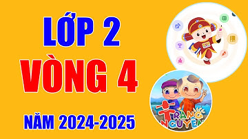 Trạng Nguyên Tiếng Việt Lớp 2 Vòng 4 Năm 2024 -2025
